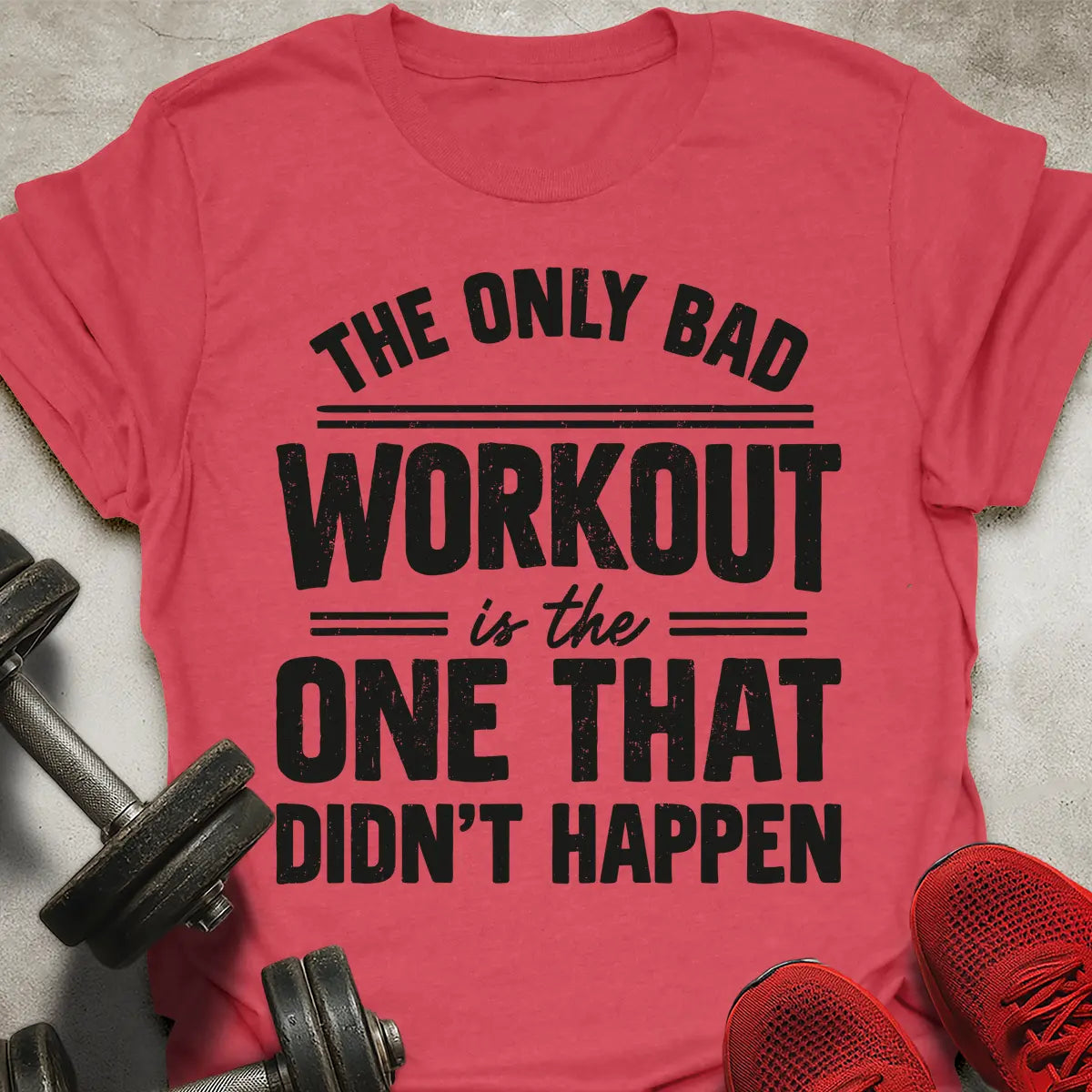 The Only Bad Workout T-Shirt