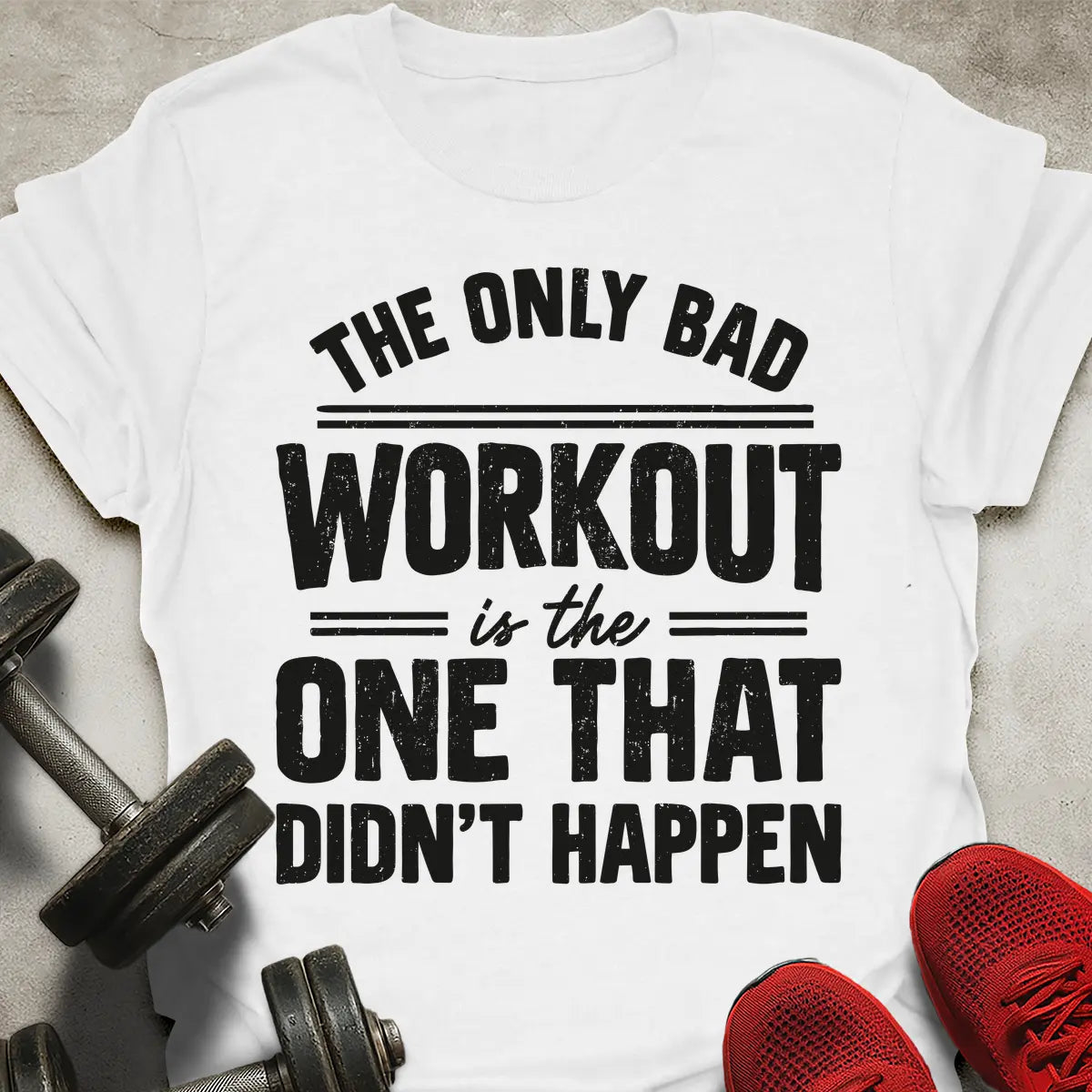The Only Bad Workout T-Shirt