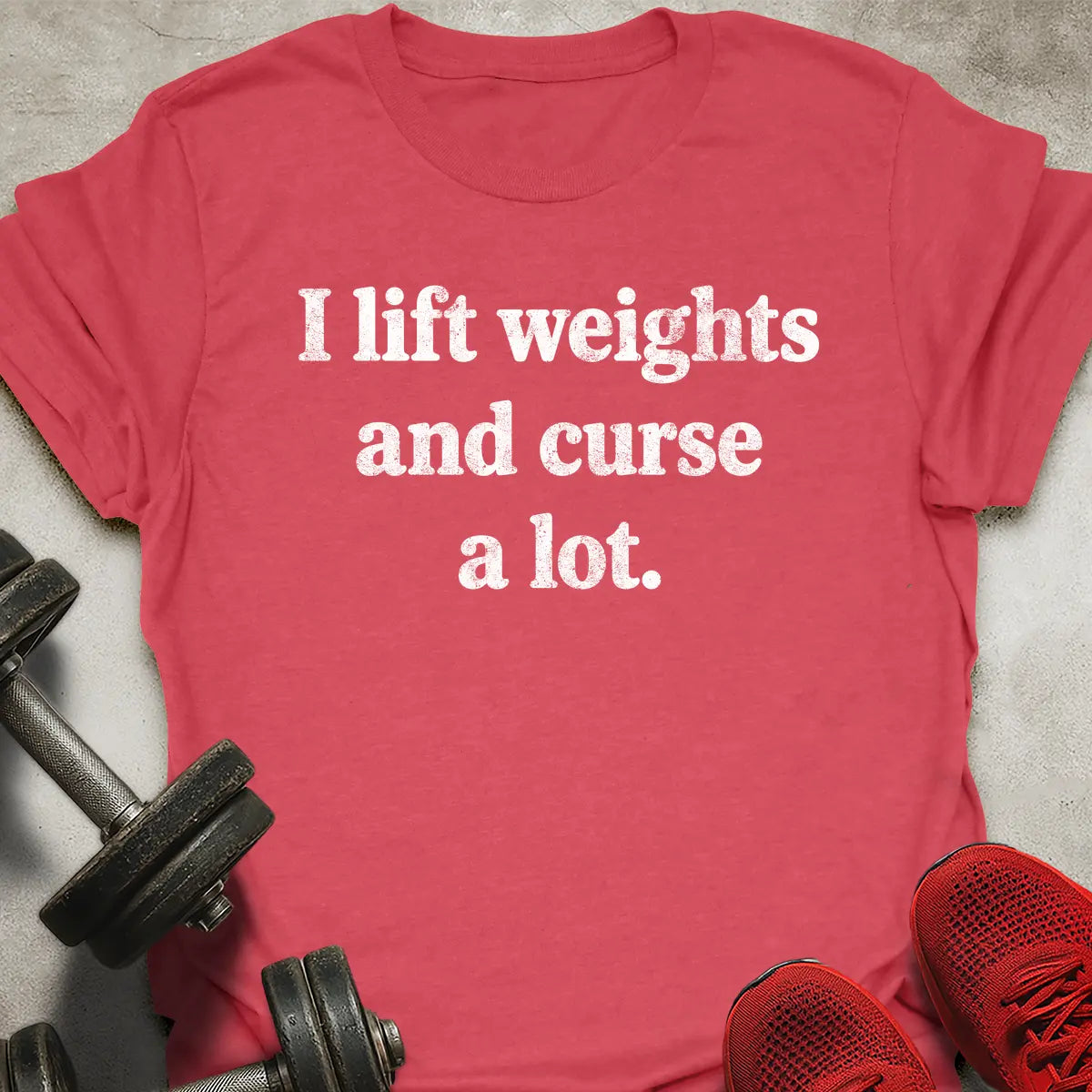 I Lift Weights And Curse A Lot T-Shirt