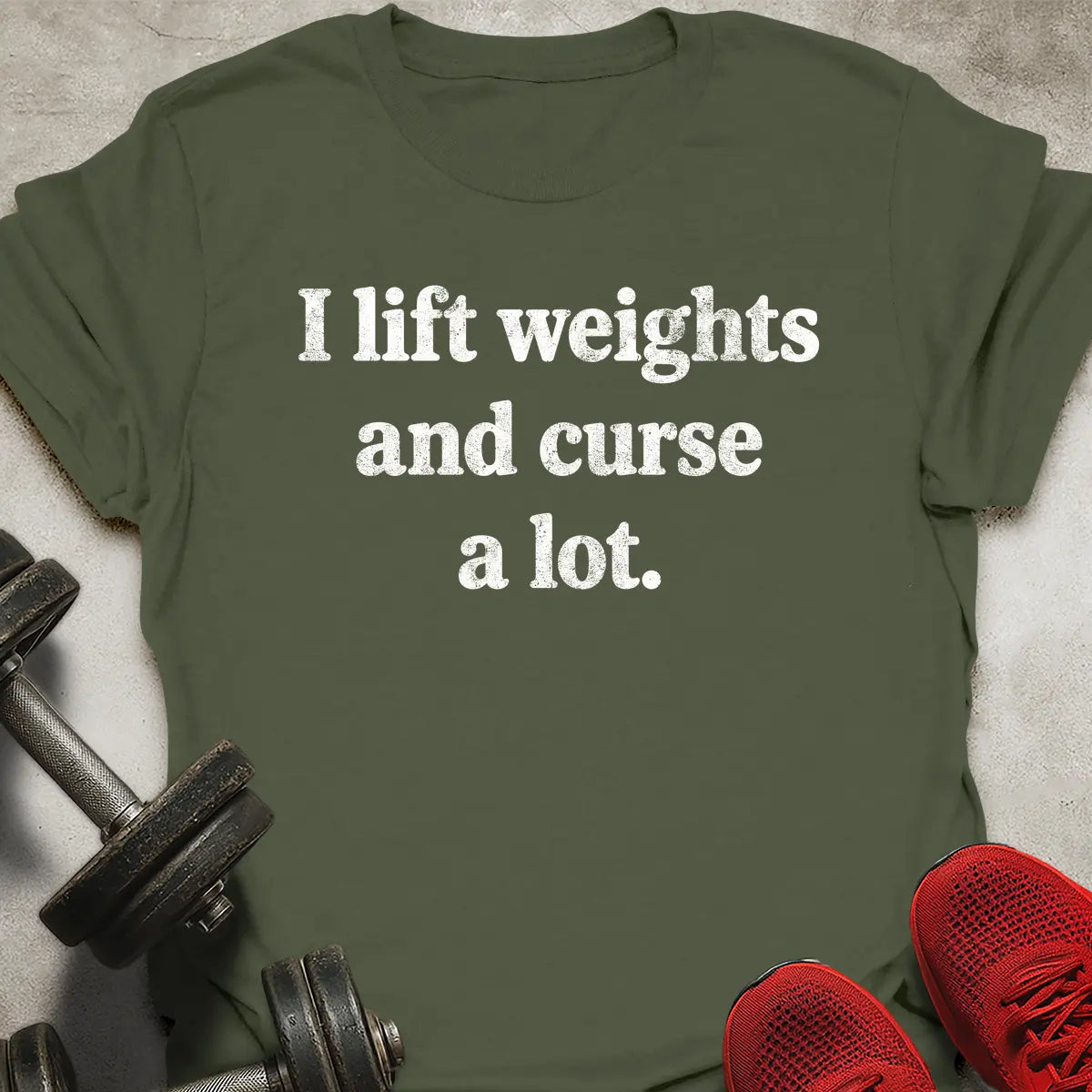 I Lift Weights And Curse A Lot T-Shirt