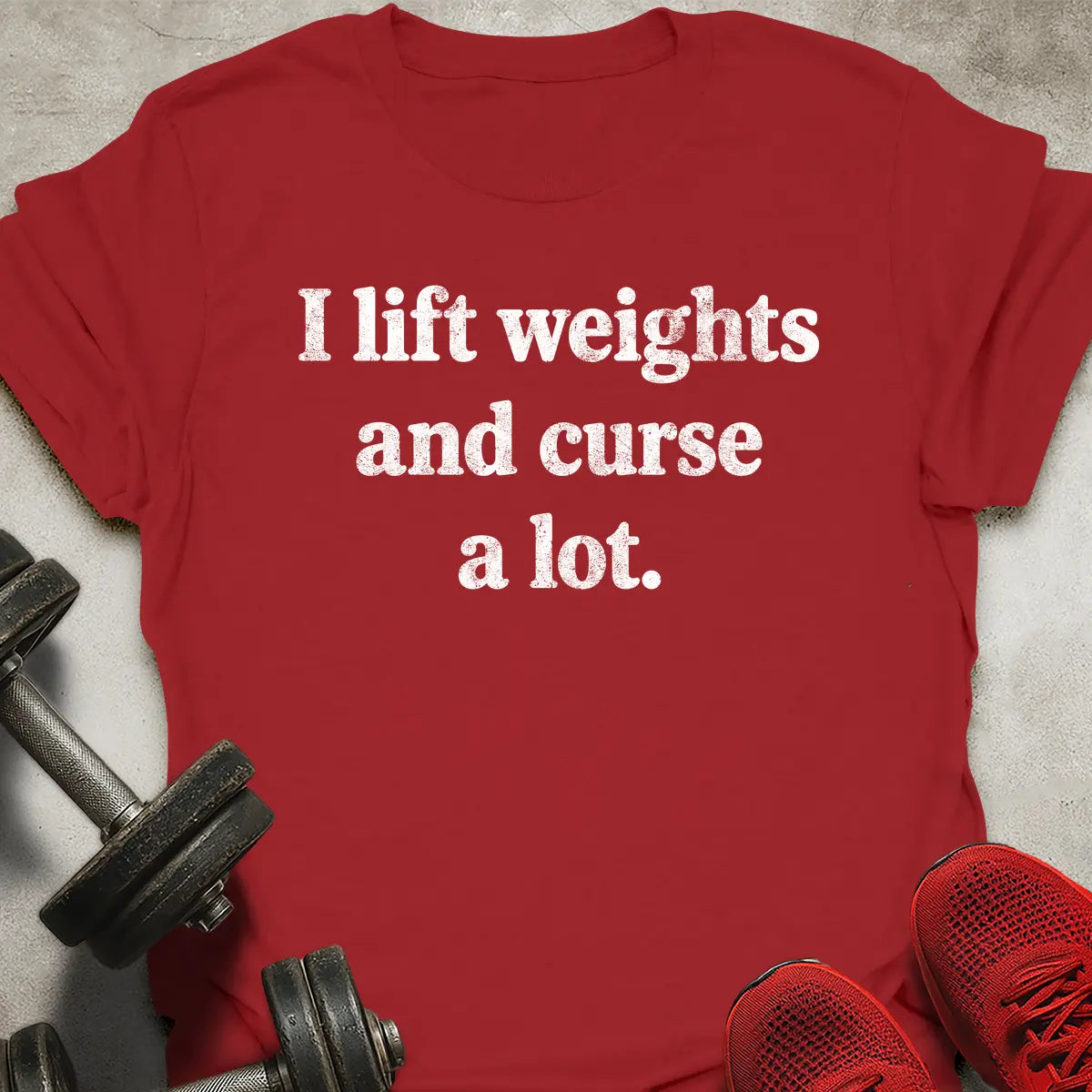 I Lift Weights And Curse A Lot T-Shirt