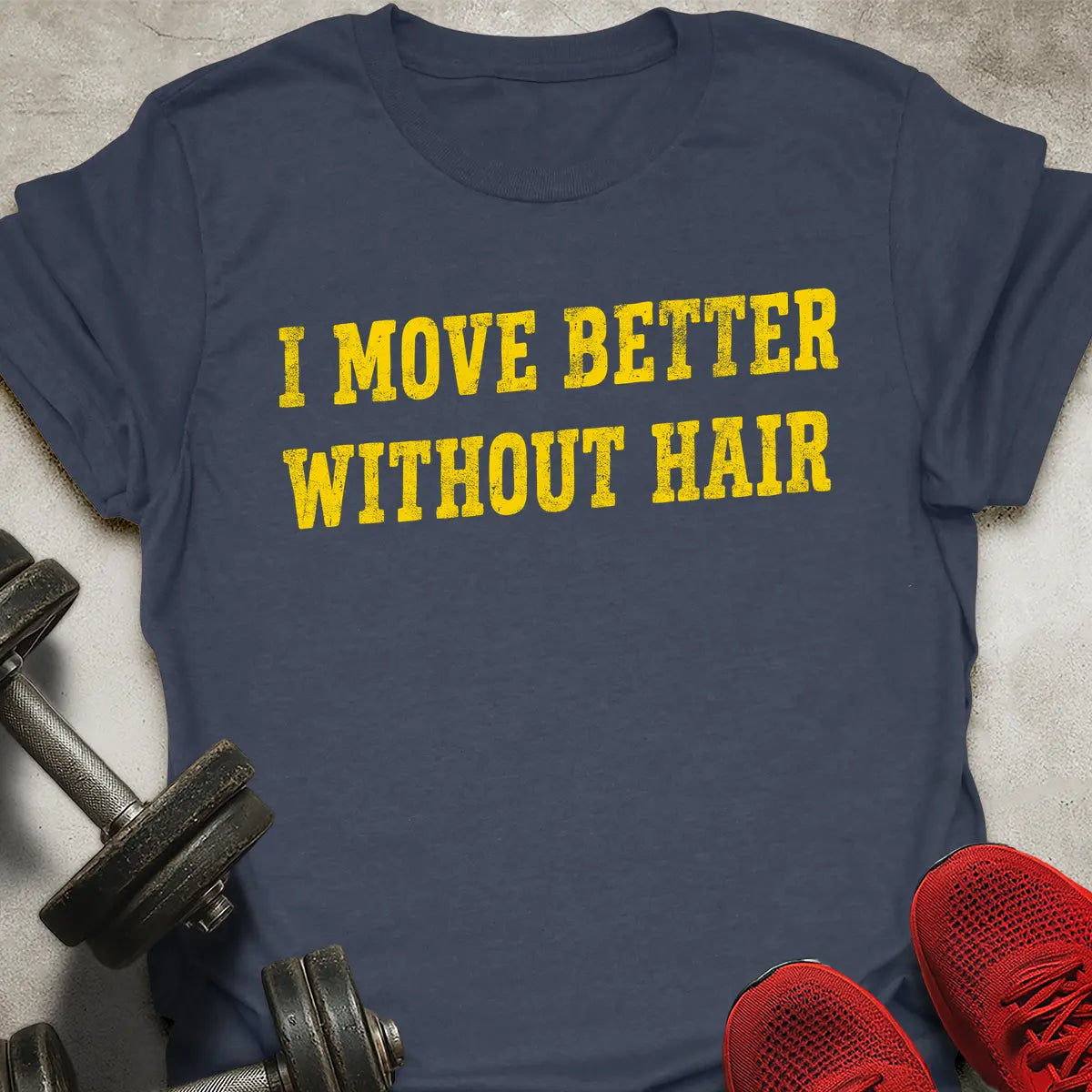 I Move Better Without Hair T-Shirt