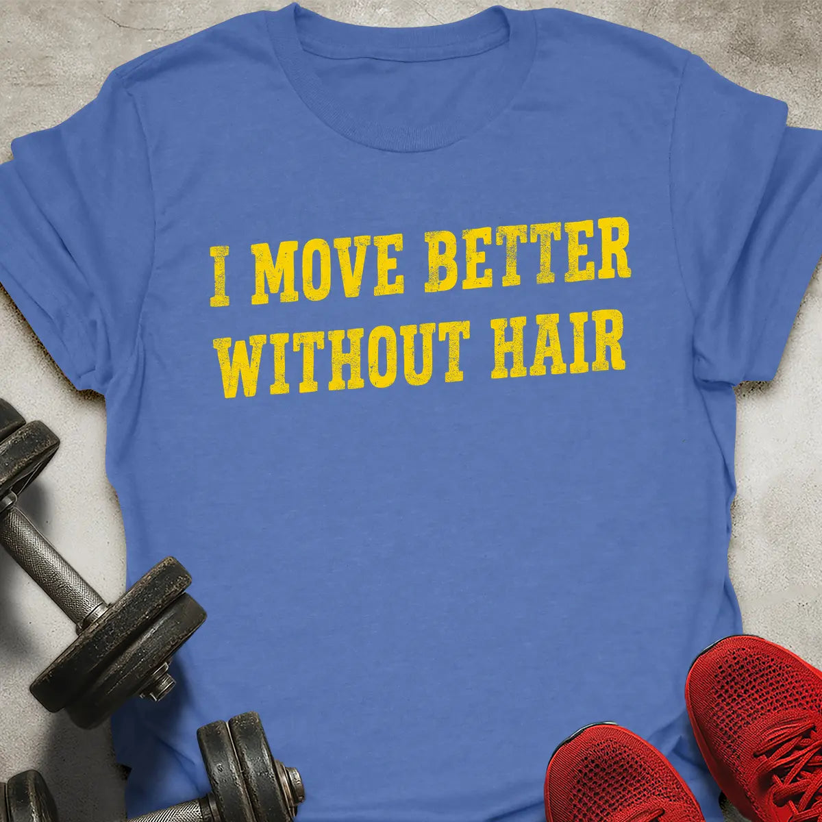 I Move Better Without Hair T-Shirt