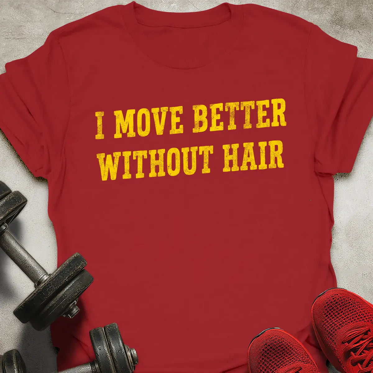 I Move Better Without Hair T-Shirt