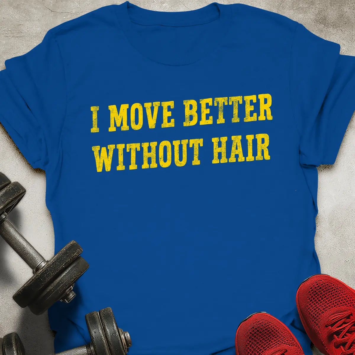 I Move Better Without Hair T-Shirt