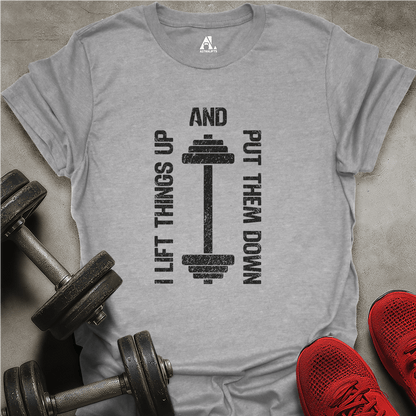 I Lift Things Up T-Shirt