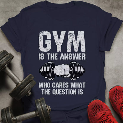 Gym Is The Answer T-Shirt