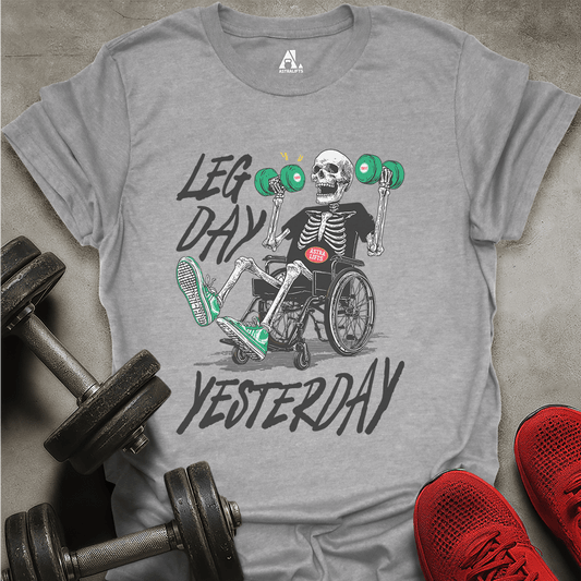 Leg Day Yesterday T-Shirt