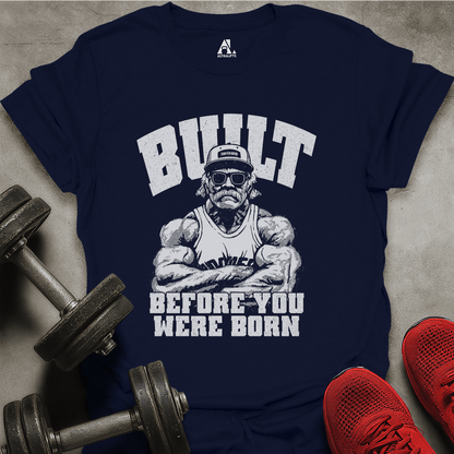 Built Before You T-Shirt