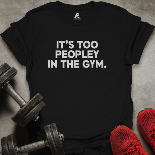It's Too Peopley T-Shirt
