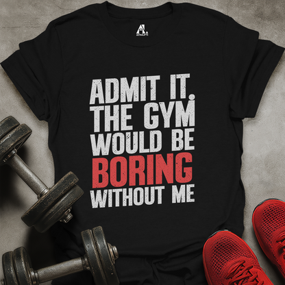 Boring Without Me T-Shirt