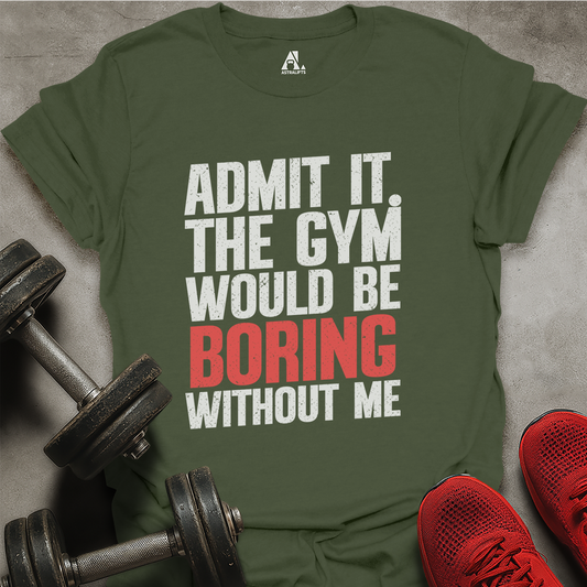 Boring Without Me T-Shirt