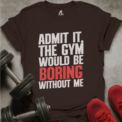 Boring Without Me T-Shirt