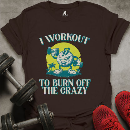 Burn Off The Crazy T-Shirt