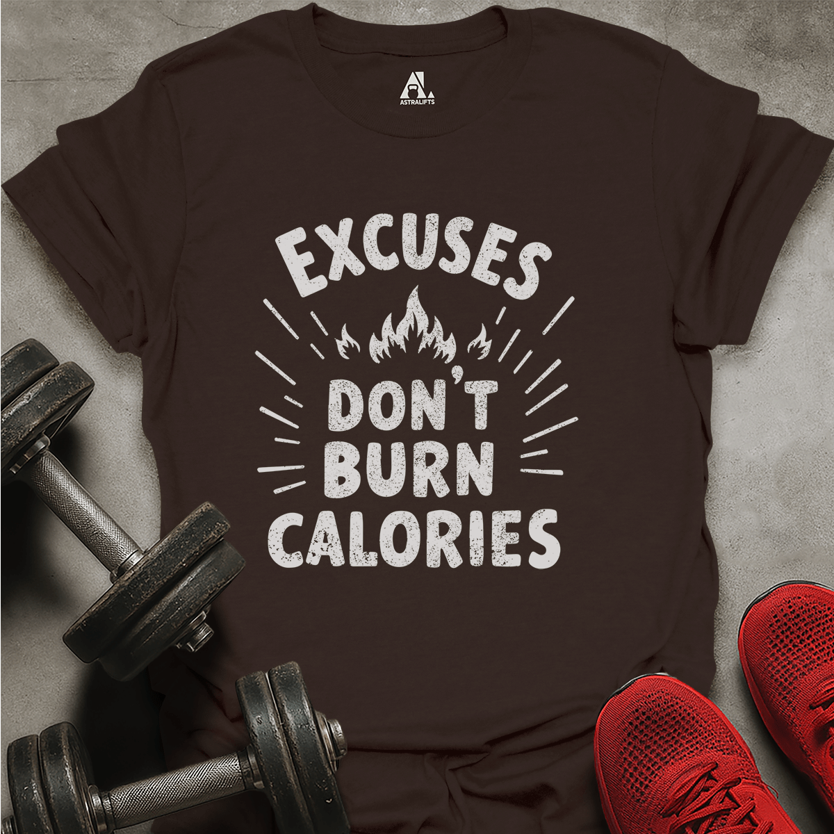 Excuses Don't Burn Calories T-Shirt