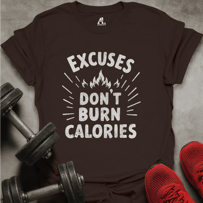 Excuses Don't Burn Calories T-Shirt