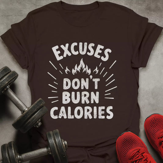 Excuses Don't Burn Calories T-Shirt