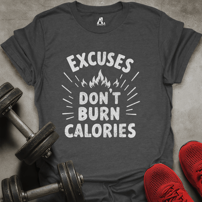 Excuses Don't Burn Calories T-Shirt