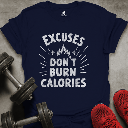Excuses Don't Burn Calories T-Shirt
