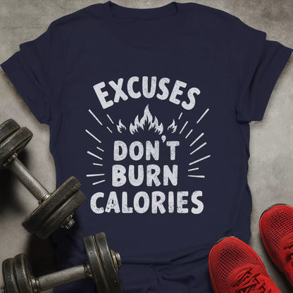 Excuses Don't Burn Calories T-Shirt