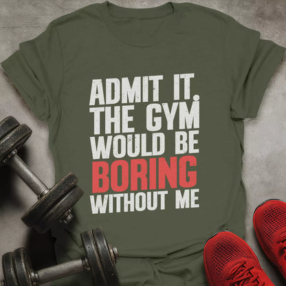 Boring Without Me T-Shirt