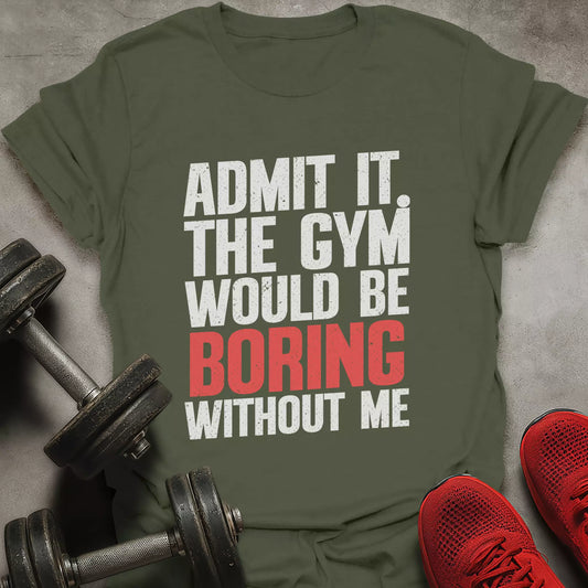 Boring Without Me T-Shirt