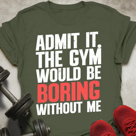 Boring Without Me T-Shirt