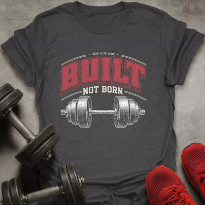 Built Not Born T-Shirt
