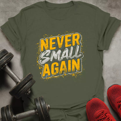 Never Small Again T-Shirt