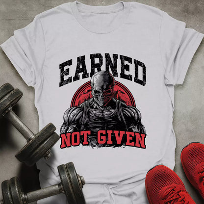 Earned Not Given T-Shirt