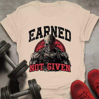 Earned Not Given T-Shirt