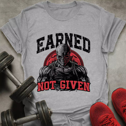 Earned Not Given T-Shirt