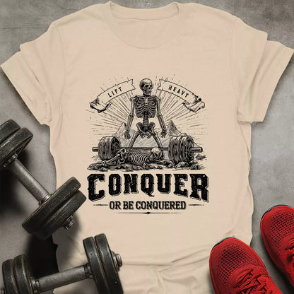 Conquer Or Be Conquered T-Shirt