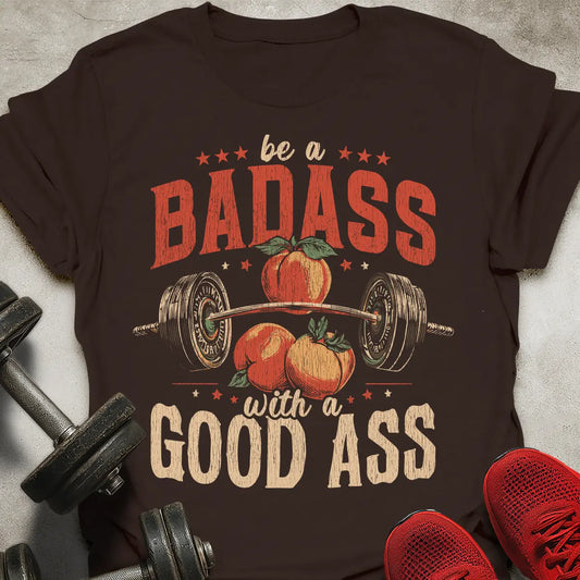 Be A Badass T-Shirt