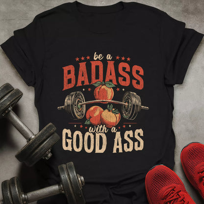 Be A Badass T-Shirt