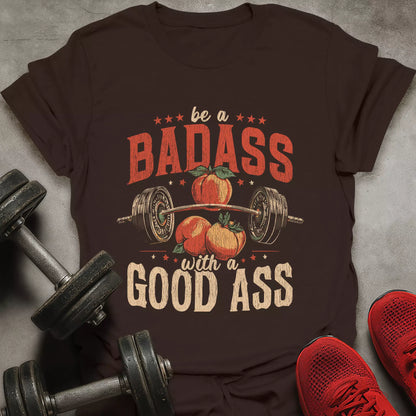 Be A Badass T-Shirt
