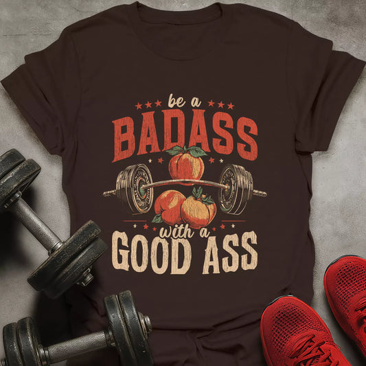 Be A Badass T-Shirt