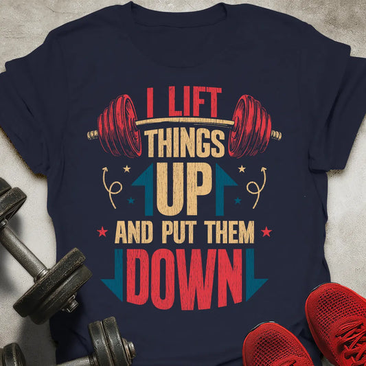 I Lift Things Up T-Shirt