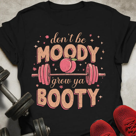 Don't Be Moody T-Shirt
