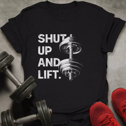 Shut Up And Lift T-Shirt