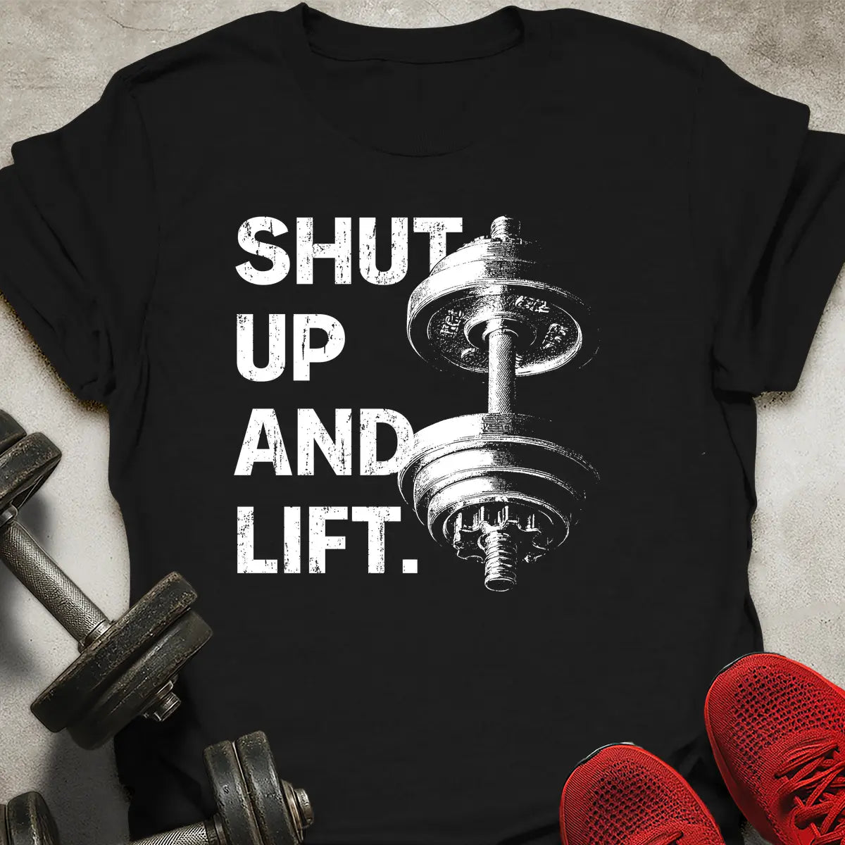 Shut Up And Lift T-Shirt