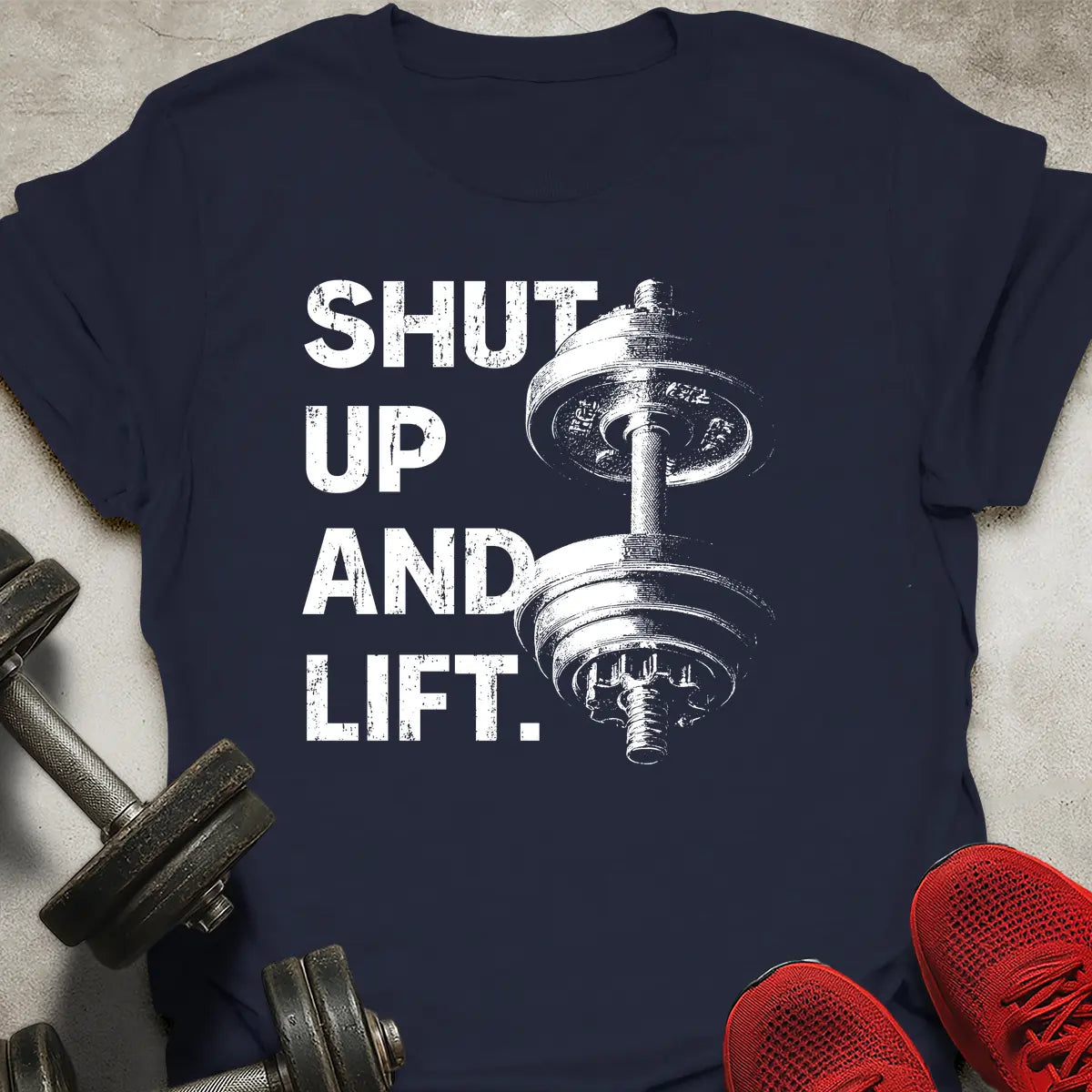 Shut Up And Lift T-Shirt