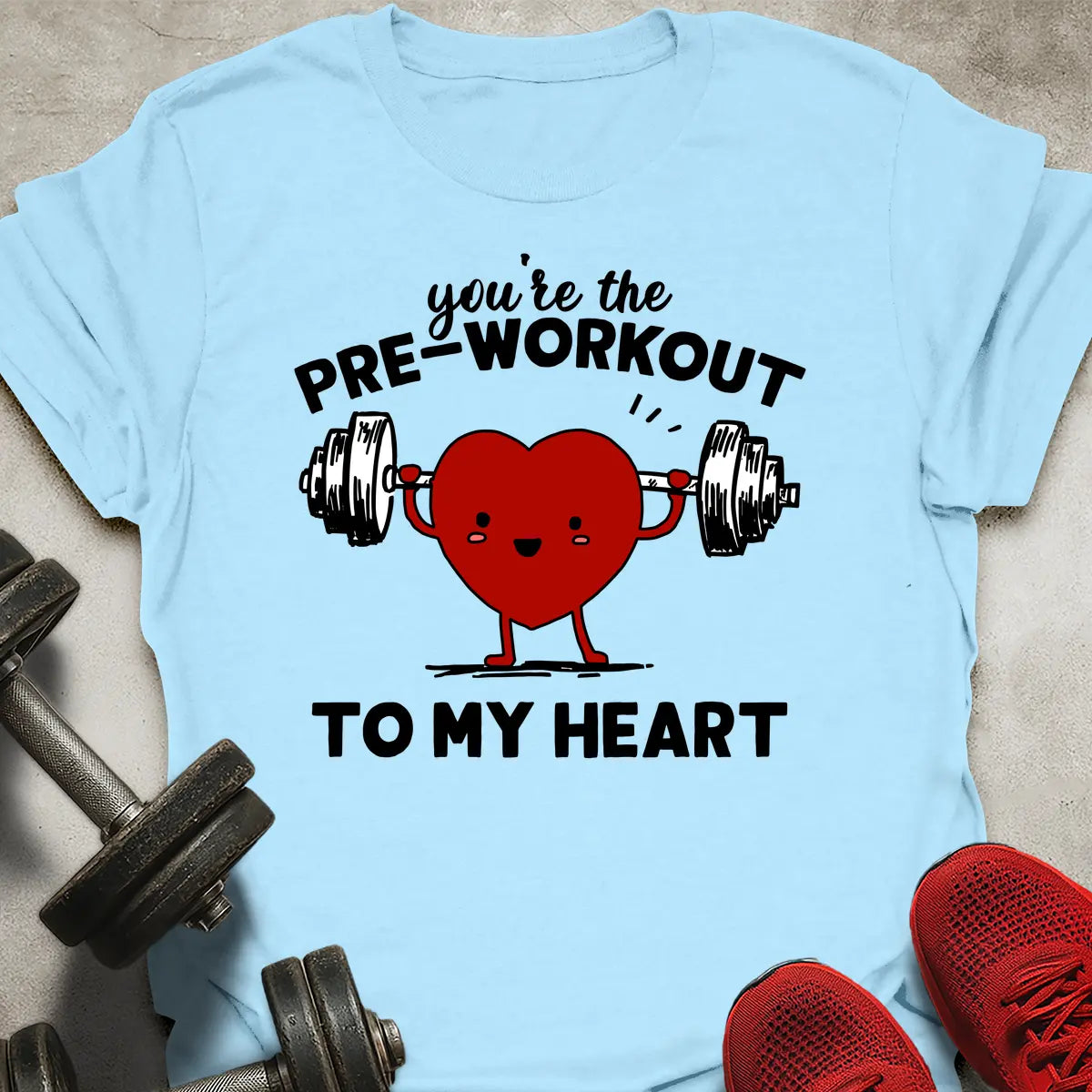 Pre-Workout To My Heart T-Shirt