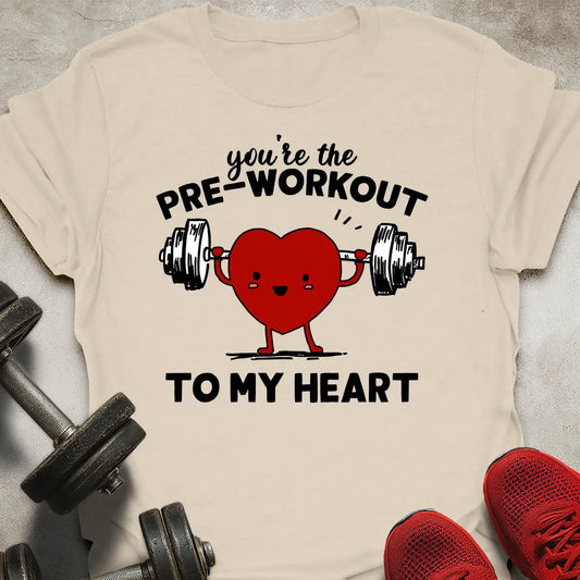 Pre-Workout To My Heart T-Shirt