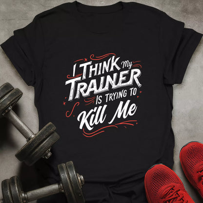 Trainer Trying To Kill T-Shirt