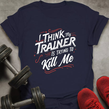 Trainer Trying To Kill T-Shirt