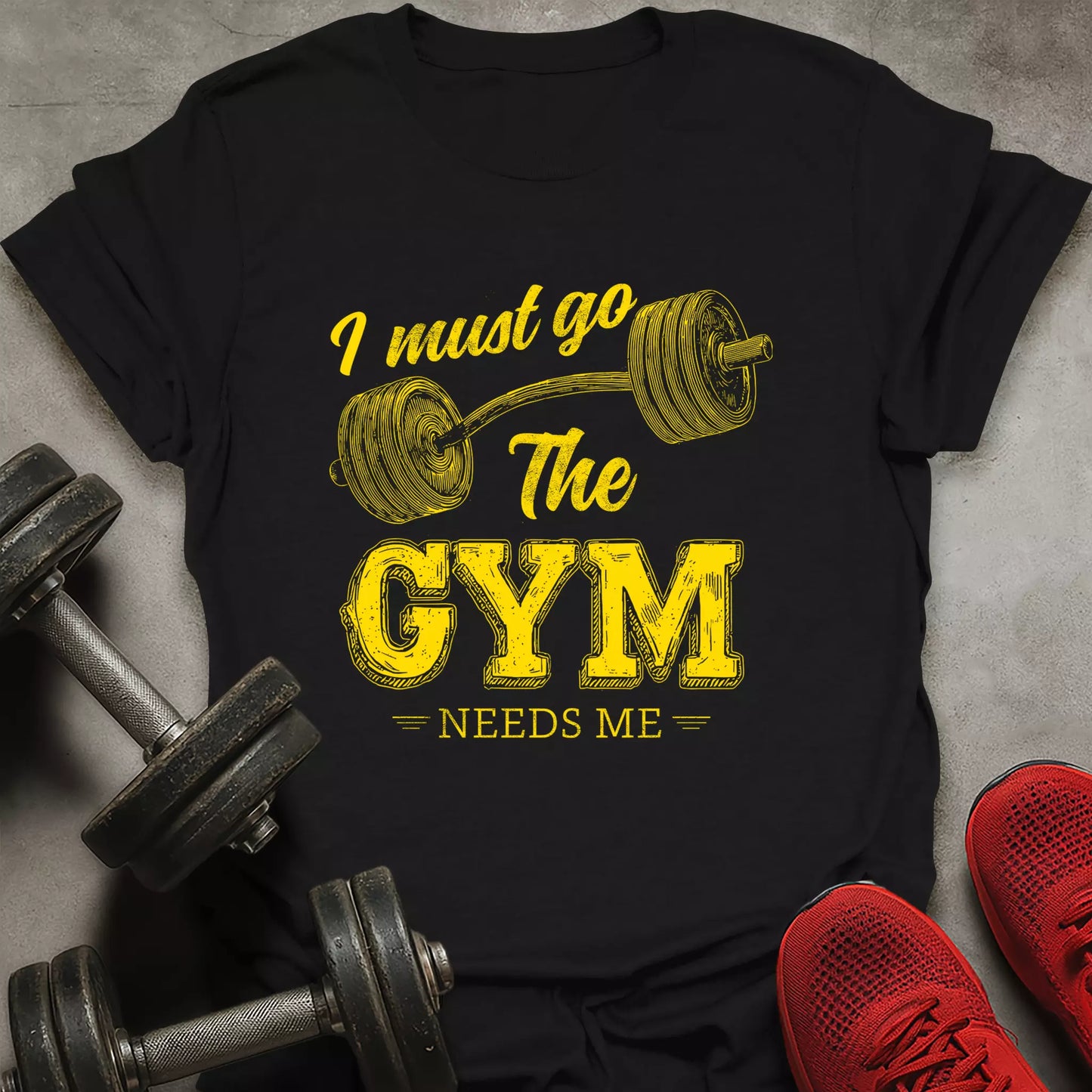 The Gym Needs Me T-Shirt