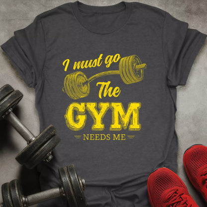 The Gym Needs Me T-Shirt