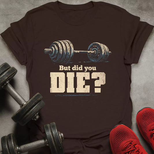 Did you die T-Shirt