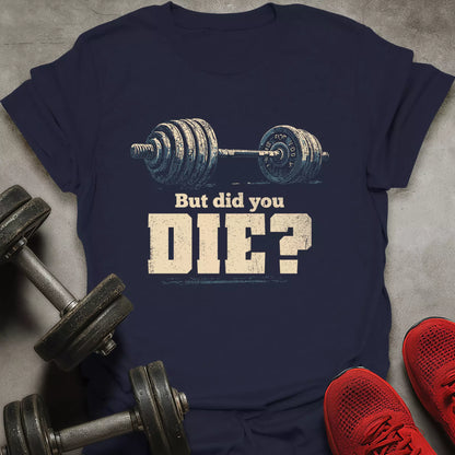 Did you die T-Shirt